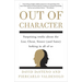 Out of Character: Surprising Truths About the Liar, Cheat, Sinner (and Saint) Lurking in All of Us