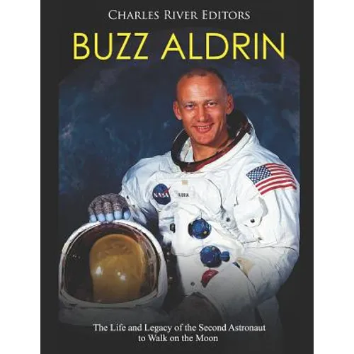 Buzz Aldrin: The Life and Legacy of the Second Astronaut to Walk on the Moon