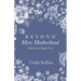 Beyond Mere Motherhood: Moms Are People Too