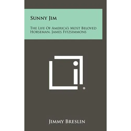 Sunny Jim: The Life Of America's Most Beloved Horseman, James Fitzsimmons