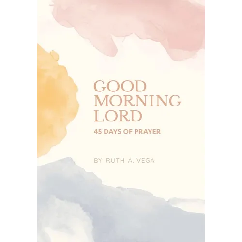 Good Morning Lord: 45 Days of Prayer
