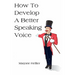 How To Develop A Better Speaking Voice