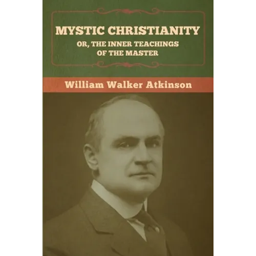 Mystic Christianity; Or, The Inner Teachings of the Master