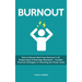 Burnout: How to Bounce Back from Burnout in 22 Simple Steps & Recharge Motivation - Includes Practical Strategies to Unlocking the Stress Cycle