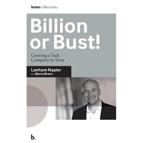 Billion or Bust!: Growing a Tech Company in Texas