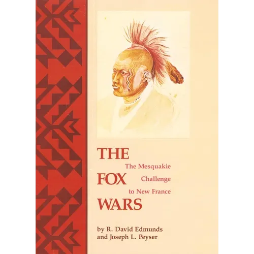 The Fox Wars: The Mesquakie Challenge to New France Volume 211