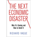 The Next Economic Disaster: Why It's Coming and How to Avoid It