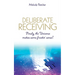 Deliberate Receiving: Finally, the Universe Makes Some Freakin' Sense!