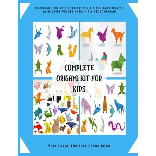 Complete Origami Kit for Kids: 50 Origami Projects + Fun Facts + Did you know what? + Basic Steps for Beginners + All about Origami + Very Large and