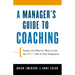A Manager's Guide to Coaching: Simple and Effective Ways to Get the Best from Your Employees