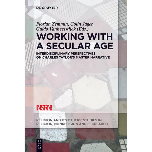 Working with a Secular Age: Interdisciplinary Perspectives on Charles Taylor's Master Narrative