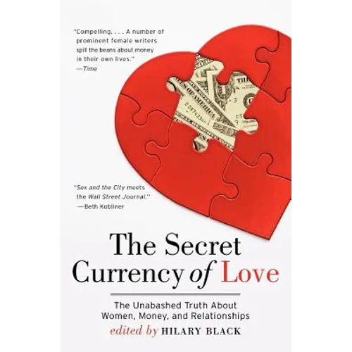The Secret Currency of Love: The Unabashed Truth about Women, Money, and Relationships