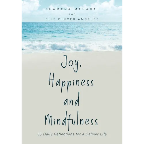 Joy, Happiness and Mindfulness: 35 Daily Reflections for a Calmer Life