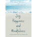 Joy, Happiness and Mindfulness: 35 Daily Reflections for a Calmer Life