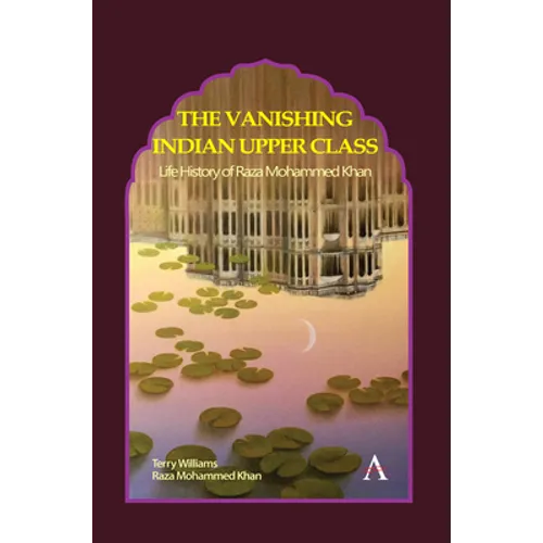 The Vanishing Indian Upper Class: Life History of Raza Mohammed Khan