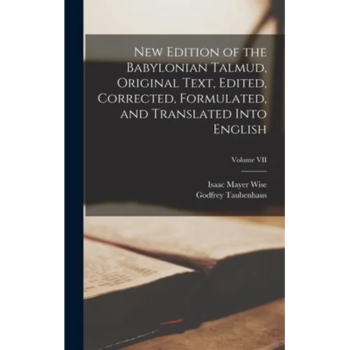 New Edition of the Babylonian Talmud, Original Text, Edited, Corrected, Formulated, and Translated into English; Volume VII