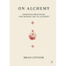On Alchemy: Essential Practices and Making Art as Alchemy