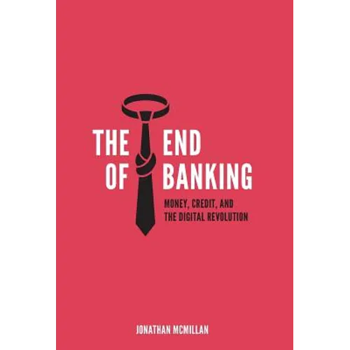The End of Banking: Money, Credit, and the Digital Revolution