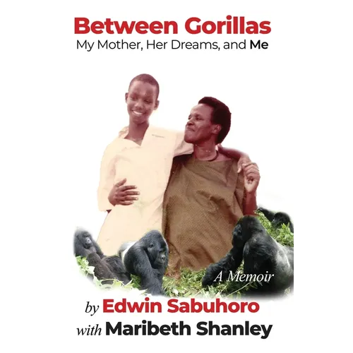 Between Gorillas: My Mother, Her Dreams, and Me A Memoir