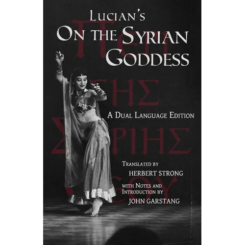 Lucian's On the Syrian Goddess: A Dual Language Edition
