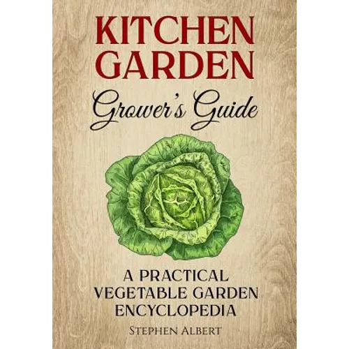 The Kitchen Garden Grower's Guide: A practical vegetable and herb garden encyclopedia