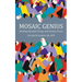 Mosaic Genius: Building Beautiful Things with Broken Pieces