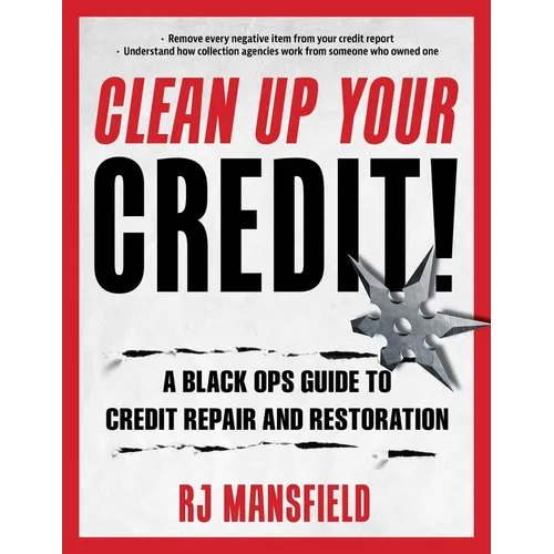 Clean Up Your Credit!: A Black Ops Guide to Credit Repair and Restoration