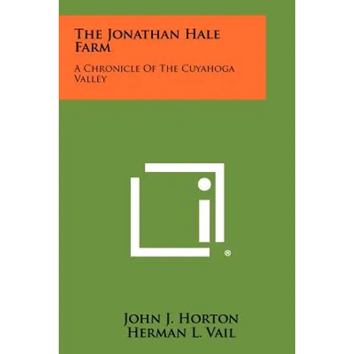The Jonathan Hale Farm: A Chronicle of the Cuyahoga Valley