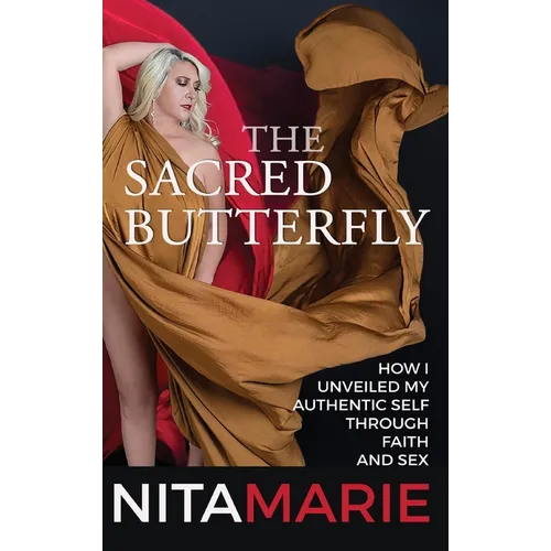 Sacred Butterfly: How I Unveiled My Authentic Self Through Faith and Sex
