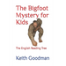 The Bigfoot Mystery for Kids: The English Reading Tree