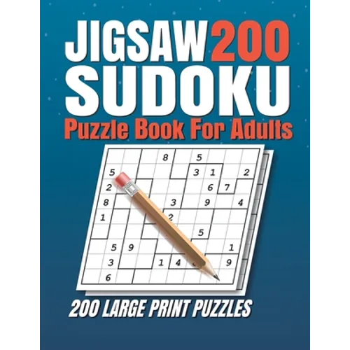 Jigsaw Sudoku Puzzle Book for Adults: 200 Jigsaw Sudoku Puzzles 9x9 (Easy, Medium, Hard, Super Hard) for Adults with Solutions.
