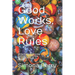 Good Works, Love Rules: Facing Change, Resurrecting Community, Transforming Our Fractured World Together