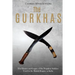 The Gurkhas: The History and Legacy of the Nepalese Soldiers Used by the British Empire in India
