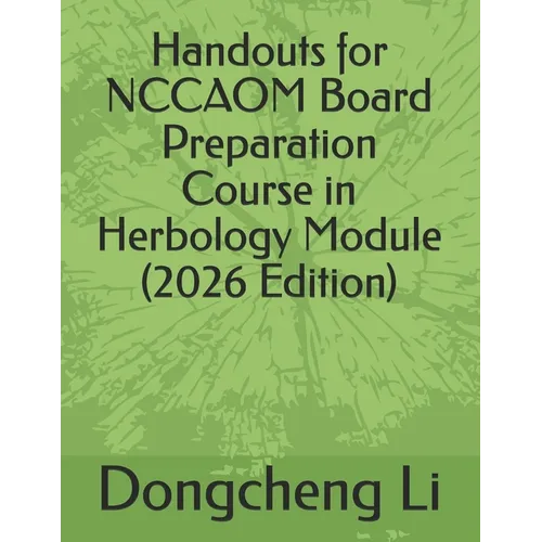 Handouts for NCCAOM Board Preparation Course in Herbology Module