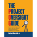 The Project Oversight Guide: An Owner's Guide to Oversight of Capital Projects, Project Teams, and General Contractors for Delivering the Expected Ret