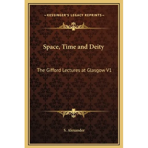 Space, Time and Deity: The Gifford Lectures at Glasgow V1