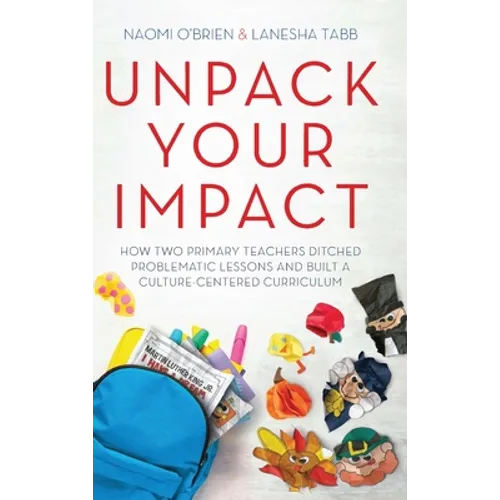 Unpack Your Impact: How Two Primary Teachers Ditched Problematic Lessons and Built a Culture-Centered Curriculum
