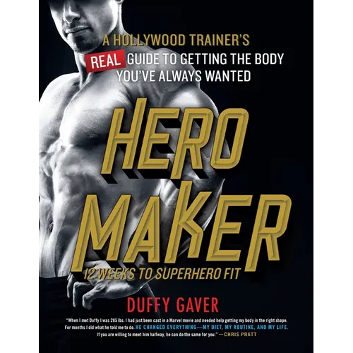 Hero Maker: 12 Weeks to Superhero Fit: A Hollywood Trainer's Real Guide to Getting the Body You've Always Wanted