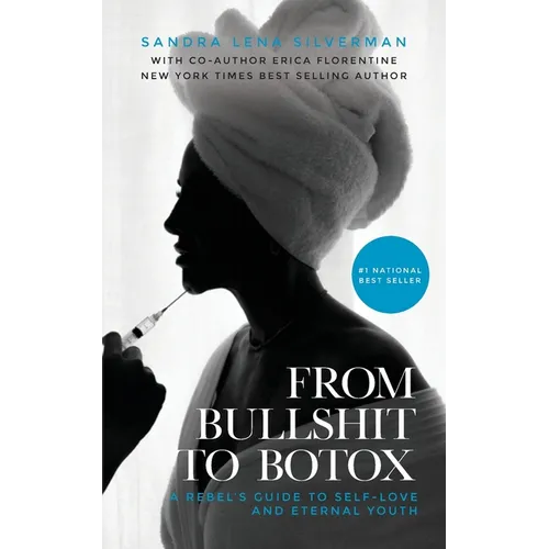 From Bullshit to Botox: A Rebel's Guide to Self-Love and Eternal Youth