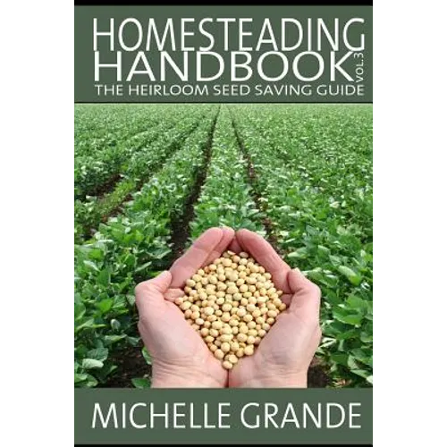 Homesteading Handbook vol. 3: The Heirloom Seed Saving Guide