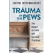 Trauma in the Pews: The Impact on Faith and Spiritual Practices
