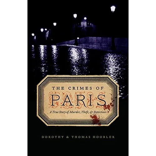 The Crimes of Paris: A True Story of Murder, Theft, and Detection