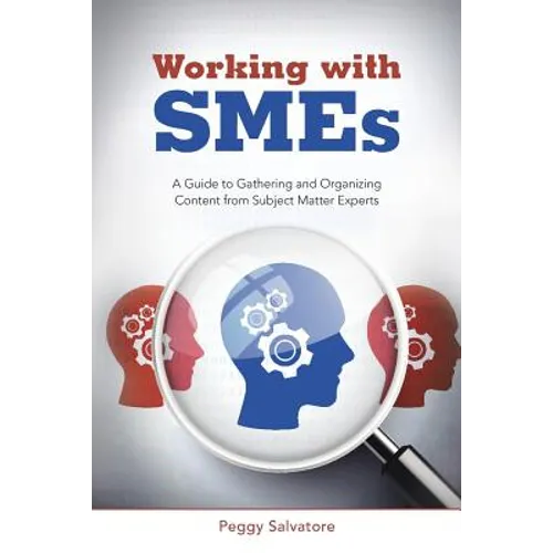 Working with SMEs: A Guide to Gathering and Organizing Content from Subject Matter Experts
