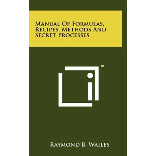 Manual Of Formulas, Recipes, Methods And Secret Processes