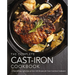 The Complete Cast Iron Cookbook: A Tantalizing Collection of Over 240 Recipes for Your Cast-Iron Cookware