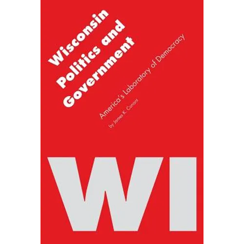 Wisconsin Politics and Government: America's Laboratory of Democracy