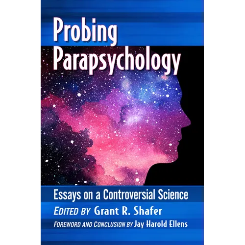 Probing Parapsychology: Essays on a Controversial Science