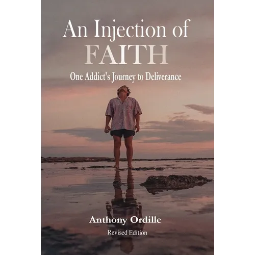 An Injection of Faith: One Addict's Journey to Deliverance