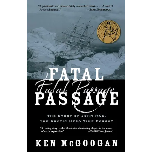 Fatal Passage: The Story of John Rae, the Arctic Hero Time Forgot