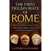 The First Triumvirate Of Rome: Julius Caesar, Marcus Licinius Crassus, Gnaeus Pompey Magnus, And The Fall Of The Roman Republic
